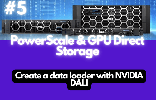 Leverage PowerScale with GPU Direct Storage – Create a data loader with NVIDIA DALI